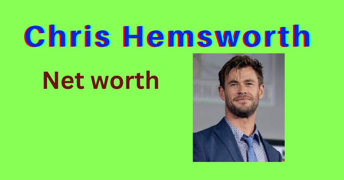 Chris Hemsworth net worth
