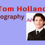 Tom Holland Biography updated 2024